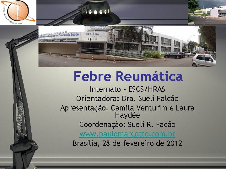 CASO CLÍNICO Febre Reumática Internato – ESCS/HRAS Orientadora: Dra. Sueli Falcão Apresentação: Camila Venturim