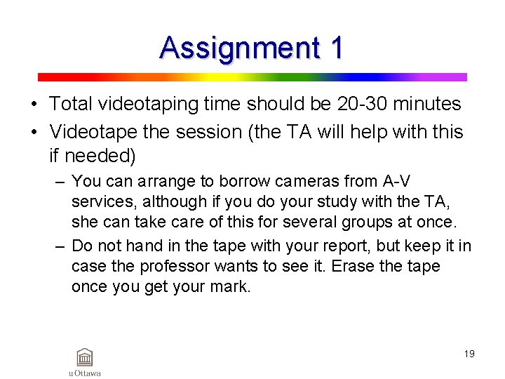 Assignment 1 • Total videotaping time should be 20 -30 minutes • Videotape the