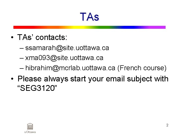 TAs • TAs’ contacts: – ssamarah@site. uottawa. ca – xma 093@site. uottawa. ca –