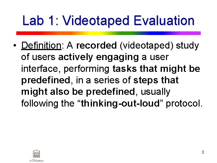 Lab 1: Videotaped Evaluation • Definition: A recorded (videotaped) study of users actively engaging