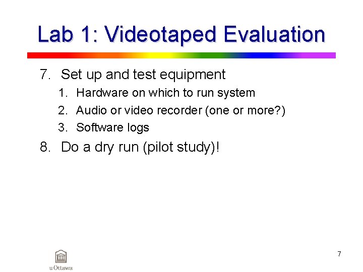 Lab 1: Videotaped Evaluation 7. Set up and test equipment 1. Hardware on which