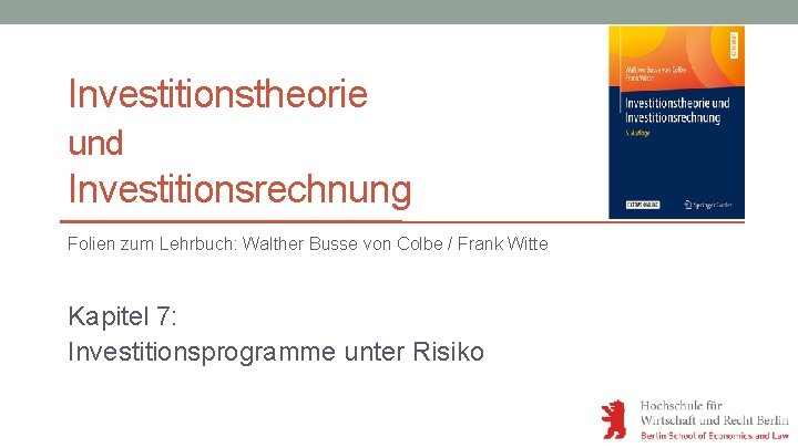 Investitionstheorie und Investitionsrechnung Folien zum Lehrbuch: Walther Busse von Colbe / Frank Witte Kapitel