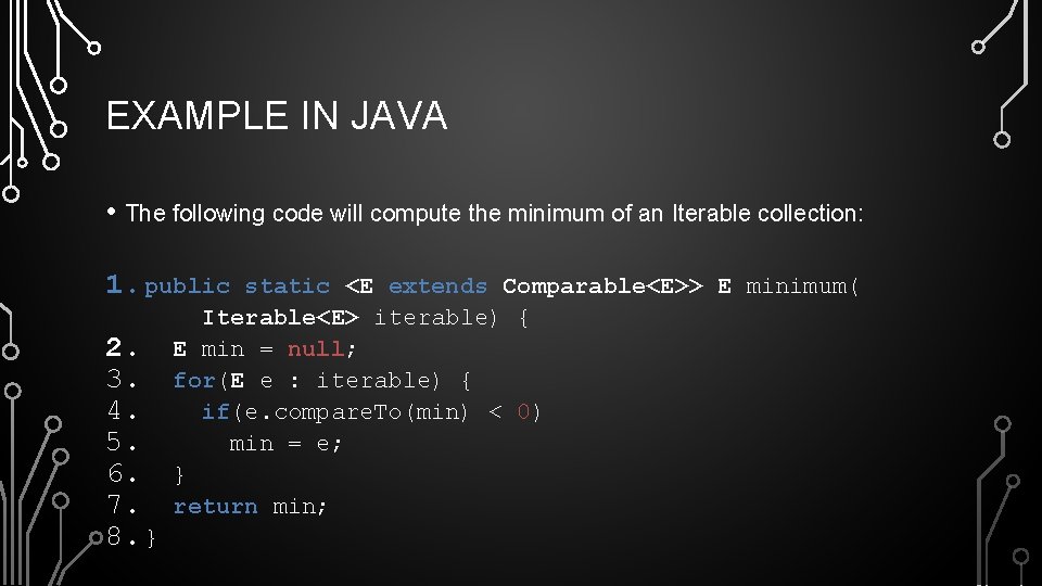 EXAMPLE IN JAVA • The following code will compute the minimum of an Iterable