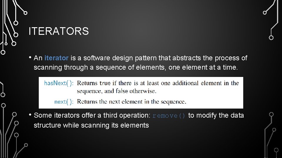 ITERATORS • An iterator is a software design pattern that abstracts the process of