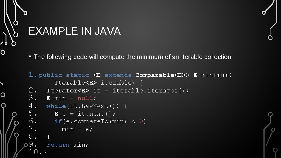 EXAMPLE IN JAVA • The following code will compute the minimum of an Iterable
