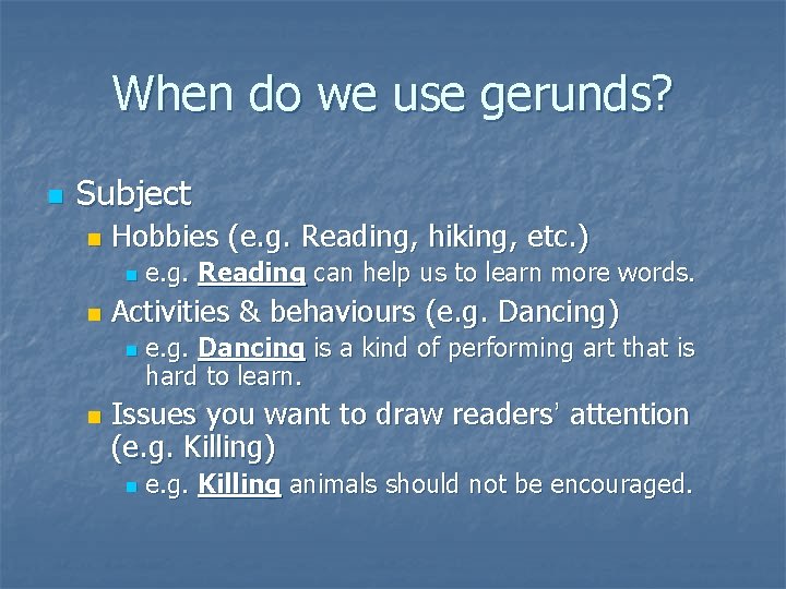 When do we use gerunds? n Subject n Hobbies (e. g. Reading, hiking, etc.