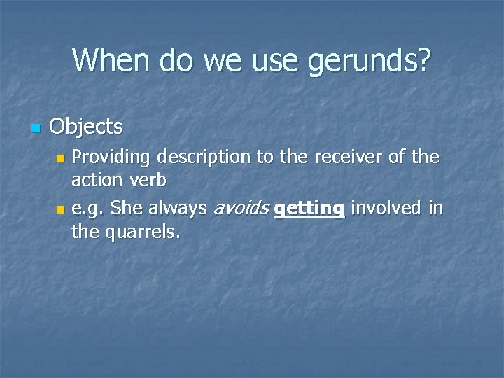 When do we use gerunds? n Objects Providing description to the receiver of the