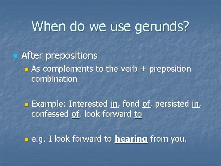 When do we use gerunds? n After prepositions n n n As complements to
