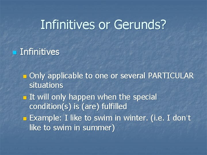 Infinitives or Gerunds? n Infinitives Only applicable to one or several PARTICULAR situations n