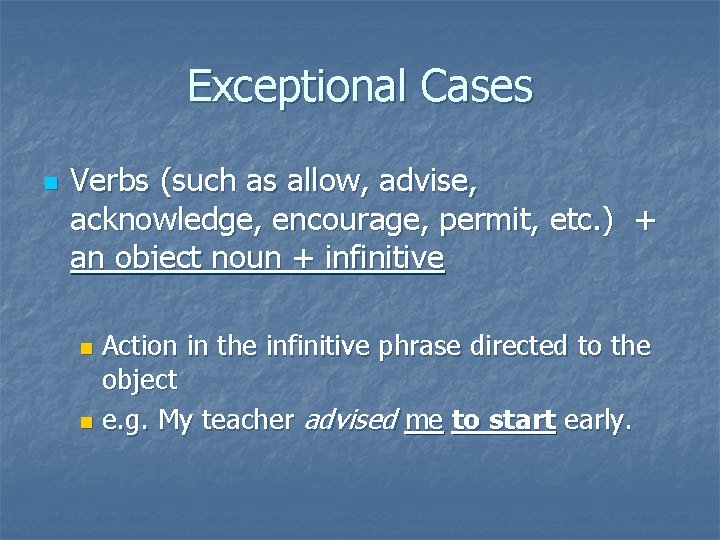 Exceptional Cases n Verbs (such as allow, advise, acknowledge, encourage, permit, etc. ) +