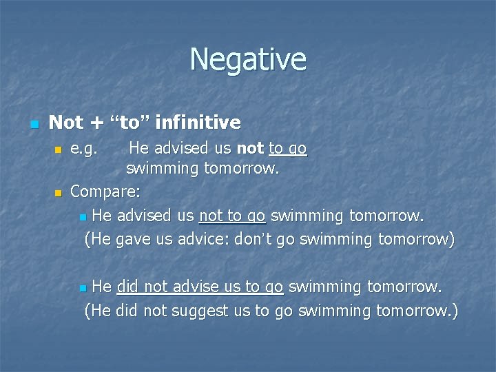 Negative n Not + “to” infinitive n n e. g. He advised us not