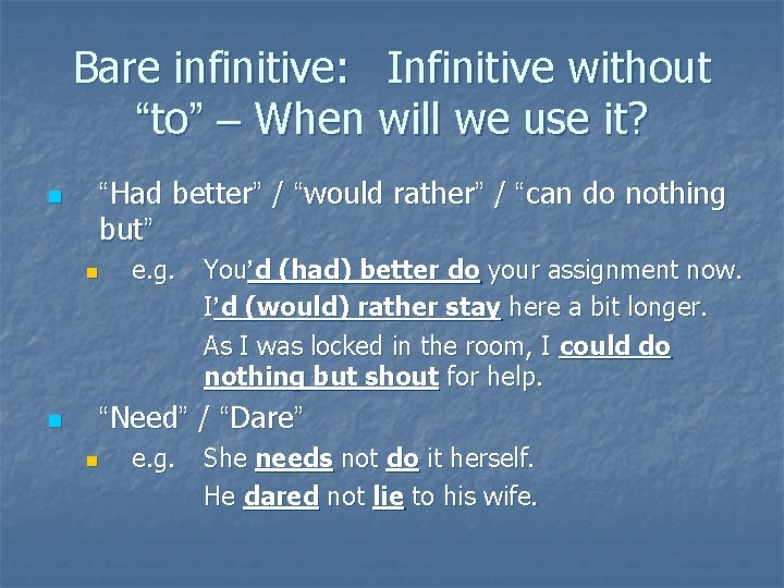 Bare infinitive: Infinitive without “to” – When will we use it? n “Had better”