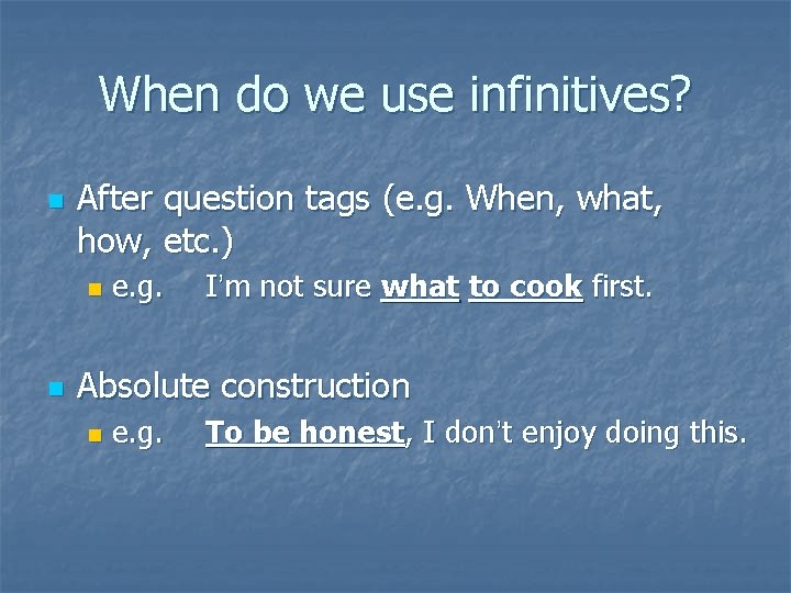 When do we use infinitives? n After question tags (e. g. When, what, how,