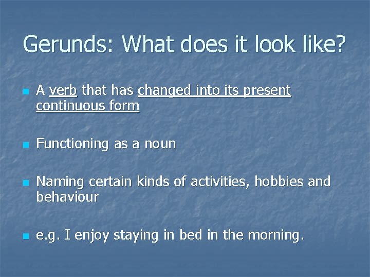 Gerunds: What does it look like? n n A verb that has changed into