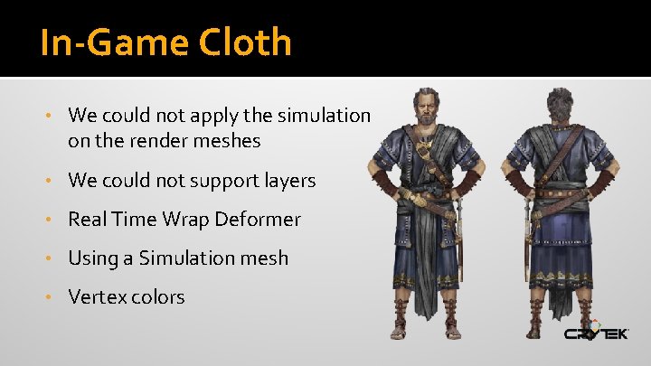 In-Game Cloth • We could not apply the simulation on the render meshes •