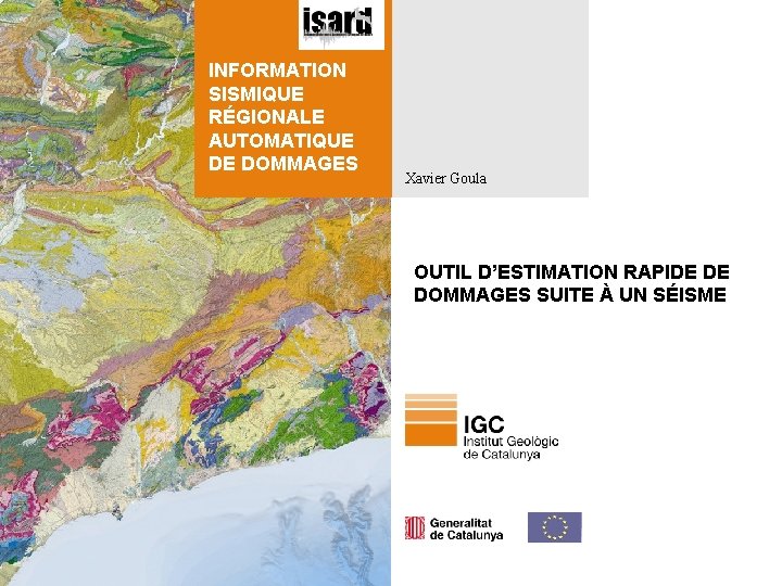 INFORMATION SISMIQUE RÉGIONALE AUTOMATIQUE DE DOMMAGES Xavier Goula OUTIL D’ESTIMATION RAPIDE DE DOMMAGES SUITE