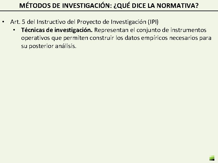 MÉTODOS DE INVESTIGACIÓN: ¿QUÉ DICE LA NORMATIVA? • Art. 5 del Instructivo del Proyecto