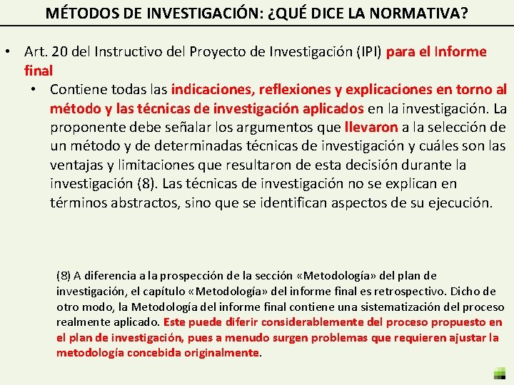 MÉTODOS DE INVESTIGACIÓN: ¿QUÉ DICE LA NORMATIVA? • Art. 20 del Instructivo del Proyecto