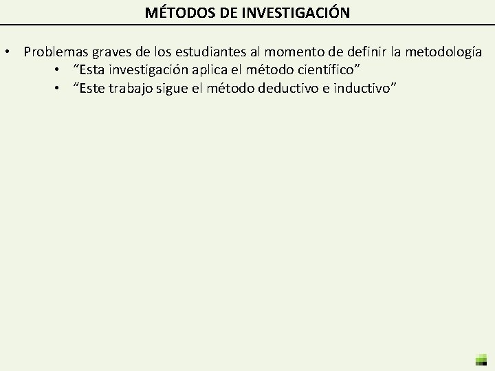 MÉTODOS DE INVESTIGACIÓN • Problemas graves de los estudiantes al momento de definir la