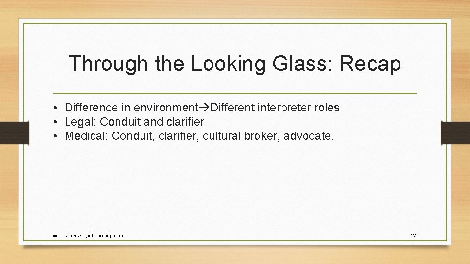 Through the Looking Glass: Recap • Difference in environment Different interpreter roles • Legal: