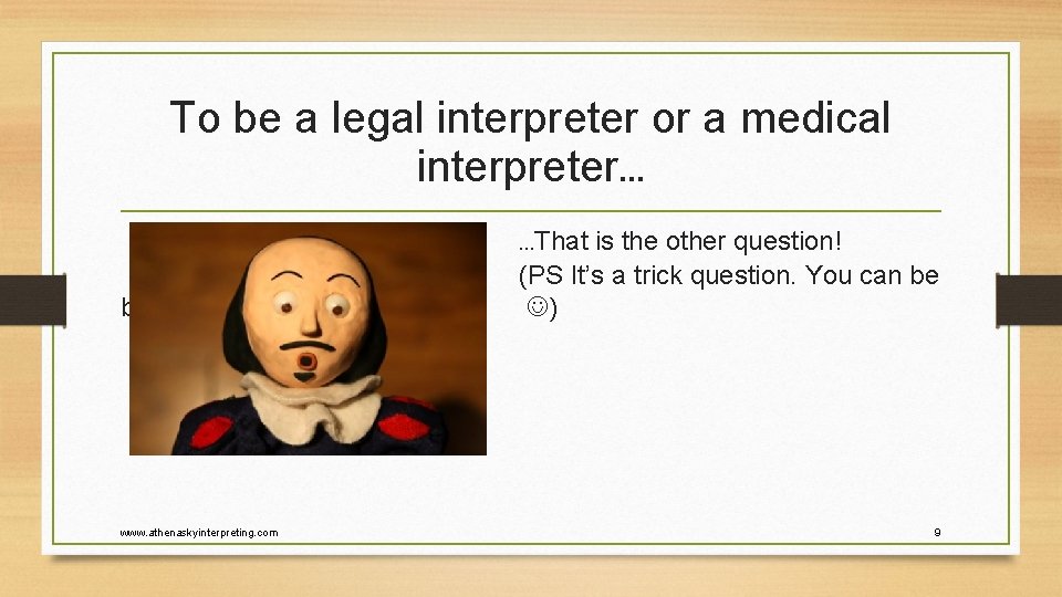 To be a legal interpreter or a medical interpreter… both www. athenaskyinterpreting. com …That