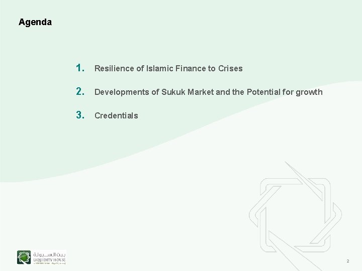 Agenda 1. Resilience of Islamic Finance to Crises 2. Developments of Sukuk Market and