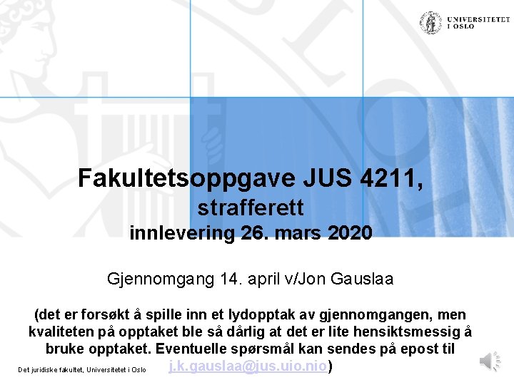 Fakultetsoppgave JUS 4211, strafferett innlevering 26. mars 2020 Gjennomgang 14. april v/Jon Gauslaa (det