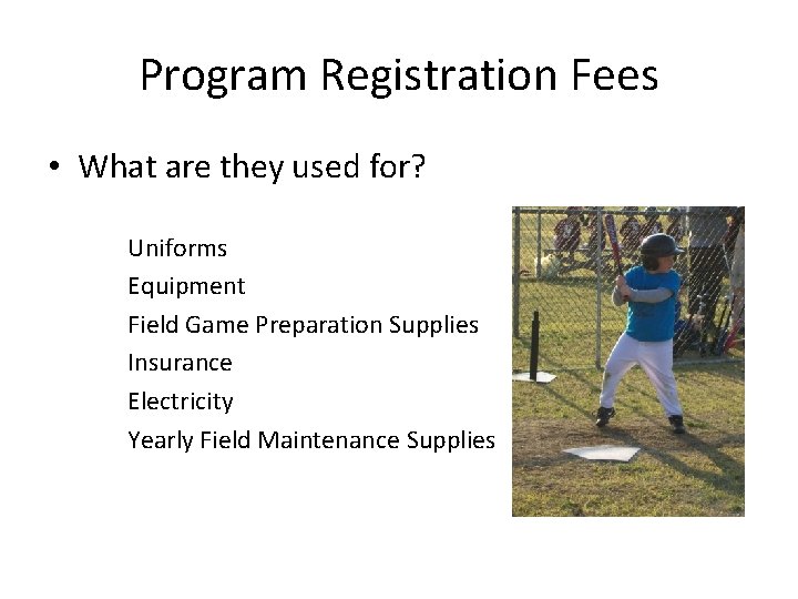 Program Registration Fees • What are they used for? Uniforms Equipment Field Game Preparation