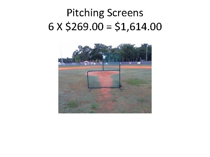 Pitching Screens 6 X $269. 00 = $1, 614. 00 