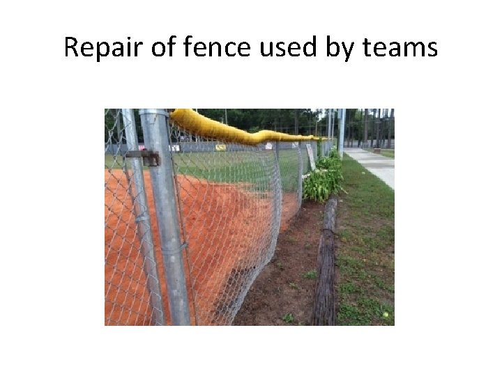 Repair of fence used by teams 