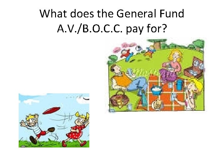 What does the General Fund A. V. /B. O. C. C. pay for? 