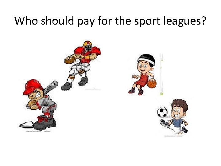 Who should pay for the sport leagues? 