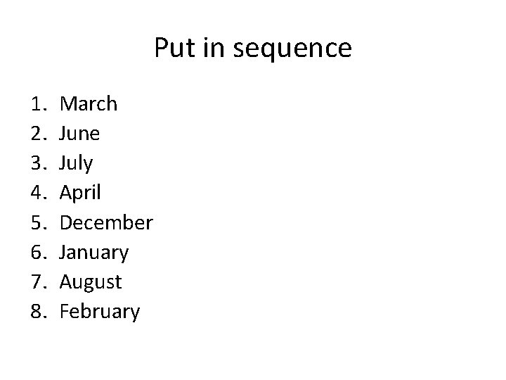 Put in sequence 1. 2. 3. 4. 5. 6. 7. 8. March June July