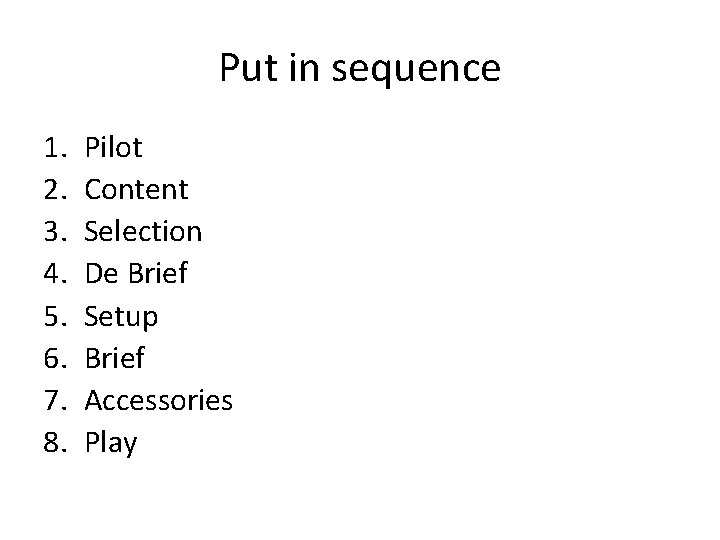 Put in sequence 1. 2. 3. 4. 5. 6. 7. 8. Pilot Content Selection