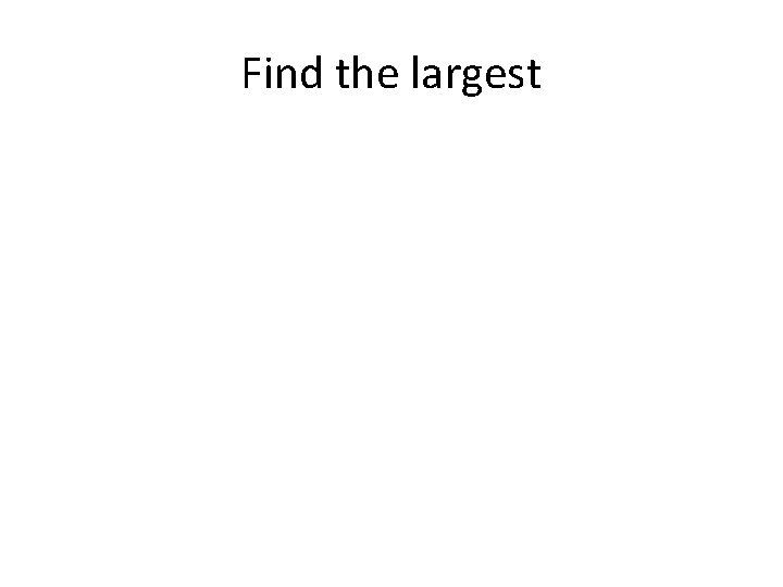 Find the largest 