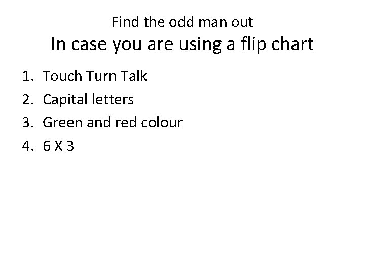 Find the odd man out In case you are using a flip chart 1.