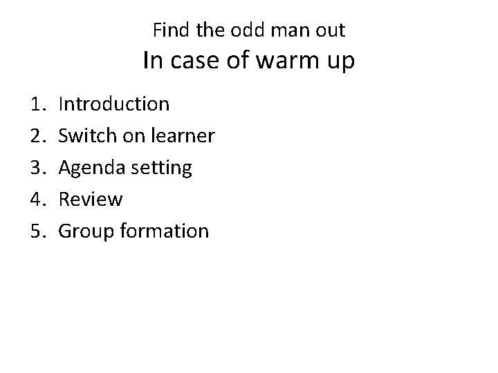 Find the odd man out In case of warm up 1. 2. 3. 4.