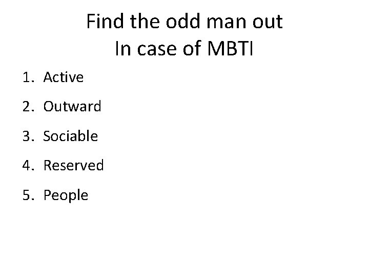 Find the odd man out In case of MBTI 1. Active 2. Outward 3.