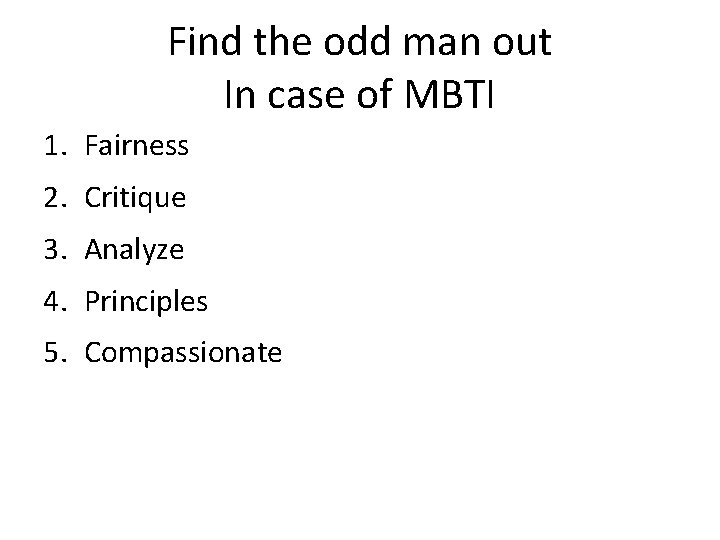 Find the odd man out In case of MBTI 1. Fairness 2. Critique 3.