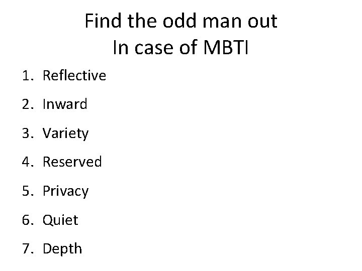 Find the odd man out In case of MBTI 1. Reflective 2. Inward 3.