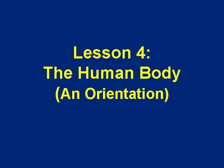 Lesson 4: The Human Body (An Orientation) 