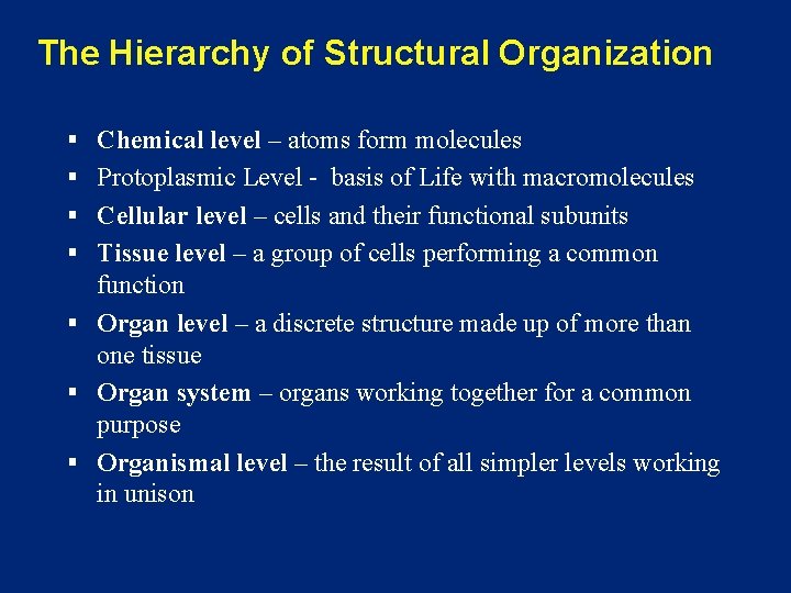 The Hierarchy of Structural Organization § Chemical level – atoms form molecules § Protoplasmic