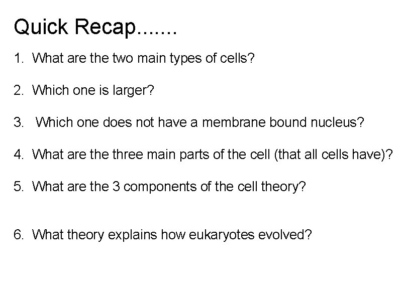 Quick Recap. . . . 1. What are the two main types of cells?