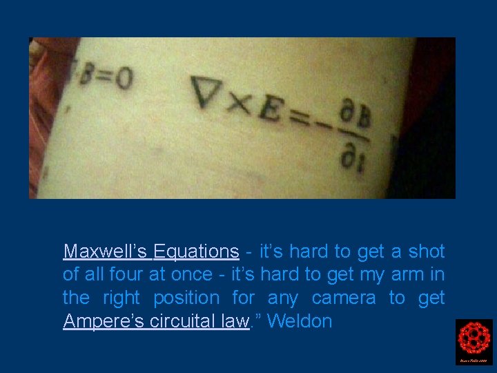 Maxwell’s Equations - it’s hard to get a shot of all four at once
