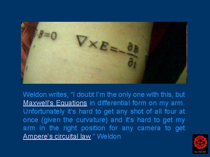 Weldon writes, “I doubt I’m the only one with this, but Maxwell’s Equations in