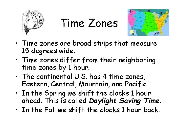 Time Zones • Time zones are broad strips that measure 15 degrees wide. •