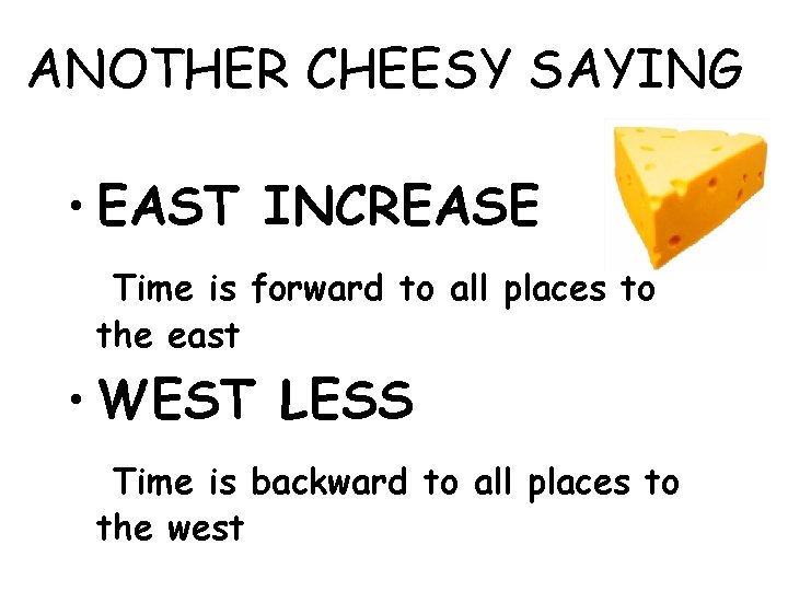 ANOTHER CHEESY SAYING • EAST INCREASE Time is forward to all places to the