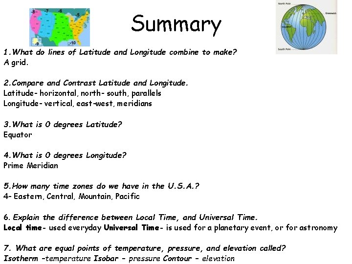 Summary 1. What do lines of Latitude and Longitude combine to make? A grid.