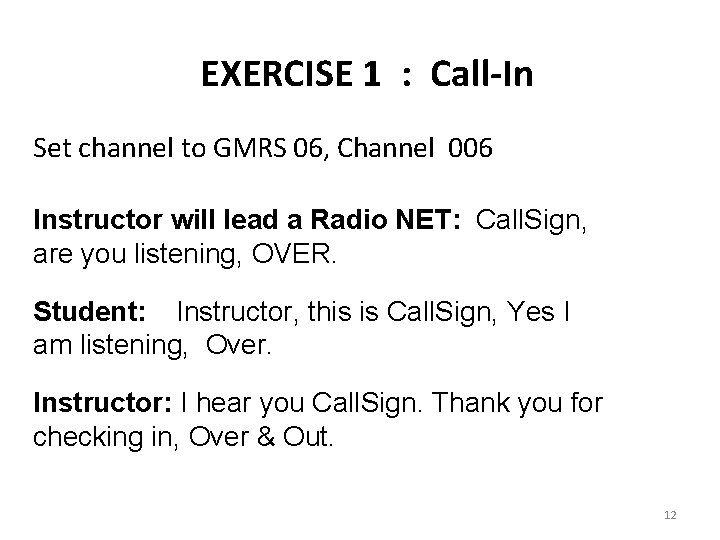 EXERCISE 1 : Call-In Set channel to GMRS 06, Channel 006 Instructor will lead