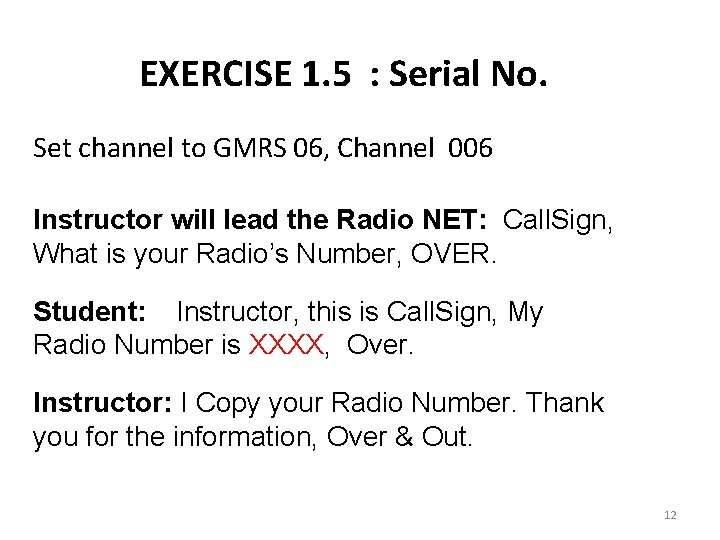 EXERCISE 1. 5 : Serial No. Set channel to GMRS 06, Channel 006 Instructor